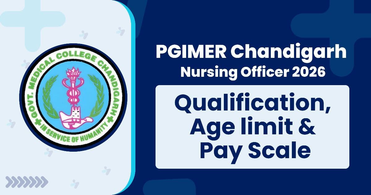 PGIMER Nursing Officer Eligibility Criteria 2026: Qualification, Age Limit & Pay Scale